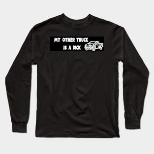 My Other Truck Is A Dick Long Sleeve T-Shirt